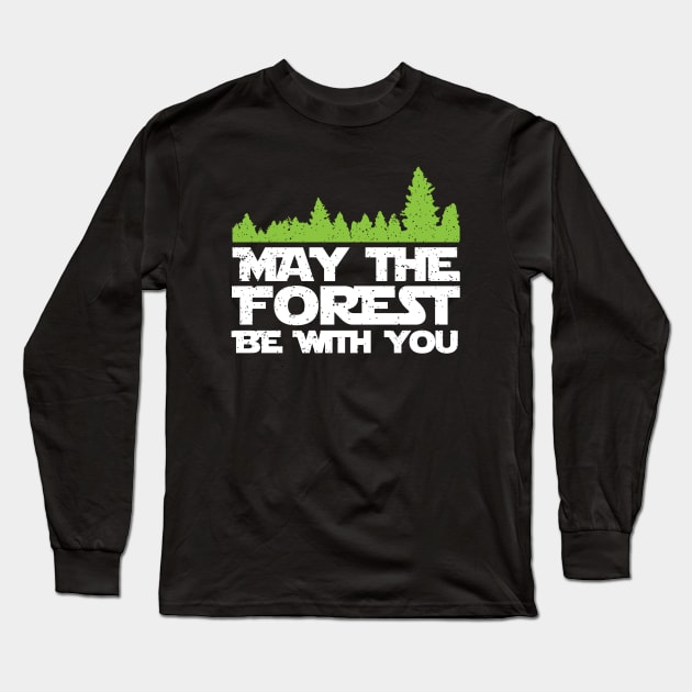 Funny Earth Day Apparel - May the Forest Be With You! Long Sleeve T-Shirt by teemaniac